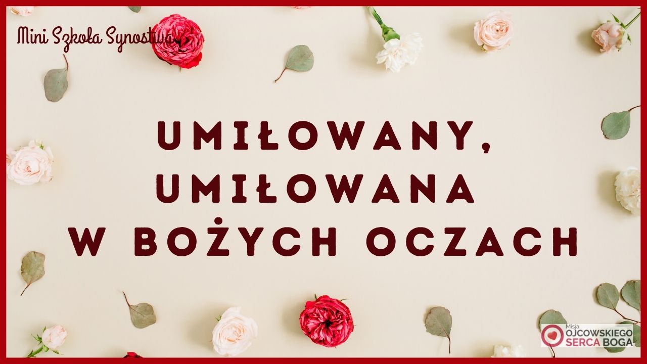 Mini Szkoła: Umiłowany, Umiłowana w Bożych oczach / 24 marca